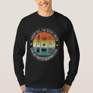 私は私が写真家Evを言う必要があるすべてのギアを持っている Tシャツ