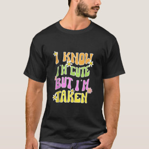 私は私が可愛いと知っているが、私はボーイフレンドのソウルメイトと取られた Tシャツ