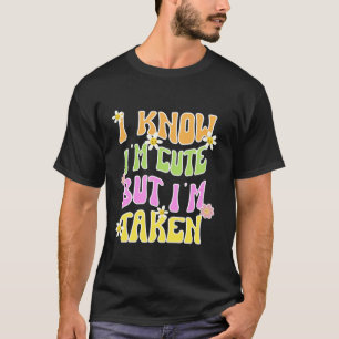 私は私が可愛いと知っているが、私はボーイフレンドのソウルメイトと取られた Tシャツ