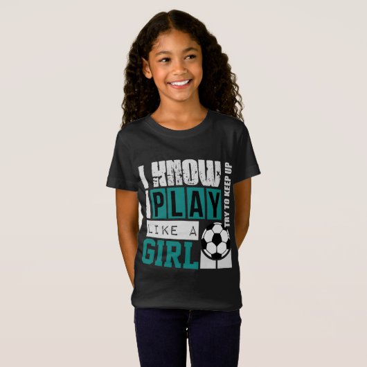 私は私が女の子のサッカーのように遊ぶことを知っています Tシャツ (正面フル)