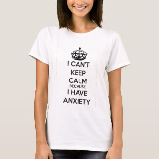 私は私が心配を有するので平静を保つことができません Tシャツ