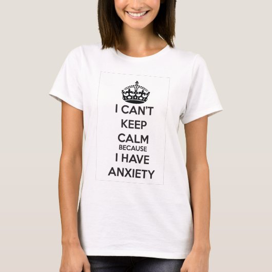 私は私が心配を有するので平静を保つことができません Tシャツ (正面)
