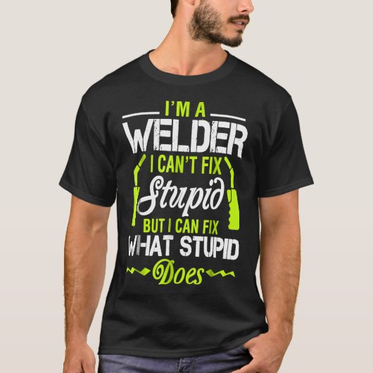 私は私が愚かな溶接Teeを修正することはでおもしろいきない溶接機 Tシャツ (正面)