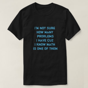 私は私が知っているcuzを持っている多くの問題を確信していない… tシャツ