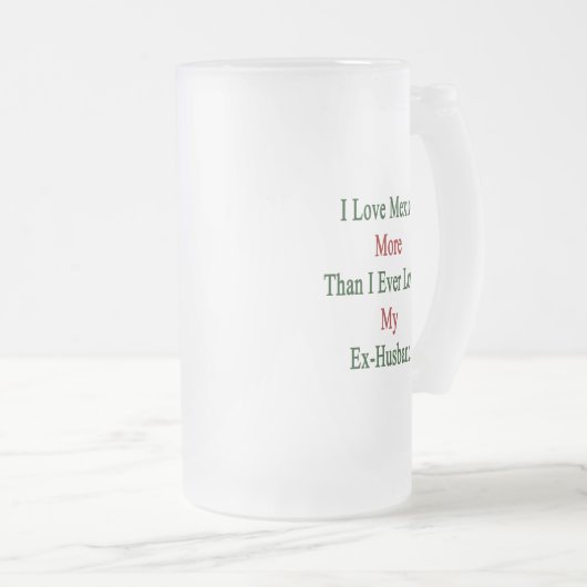 私は私が私の先夫を愛したよりメキシコをもっと愛します フロストグラスビールジョッキ (正面右)