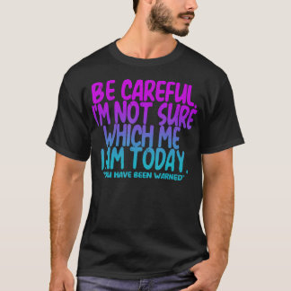 私は私が誰なのかわからないので気をつけてね Tシャツ