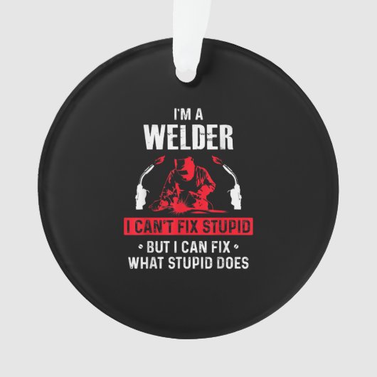 私は私が馬鹿を修正することはできないが、修正することができるウェルダー オーナメント (正面)