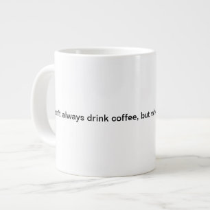 私は私が…ときコーヒーを、常に飲みませんが ジャンボコーヒーマグカップ