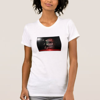 私は私がlyinだったことを望みます tシャツ