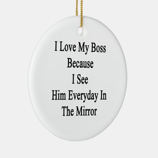 私は私がMで毎日彼に会うので私のボスを愛します セラミックオーナメント (右)