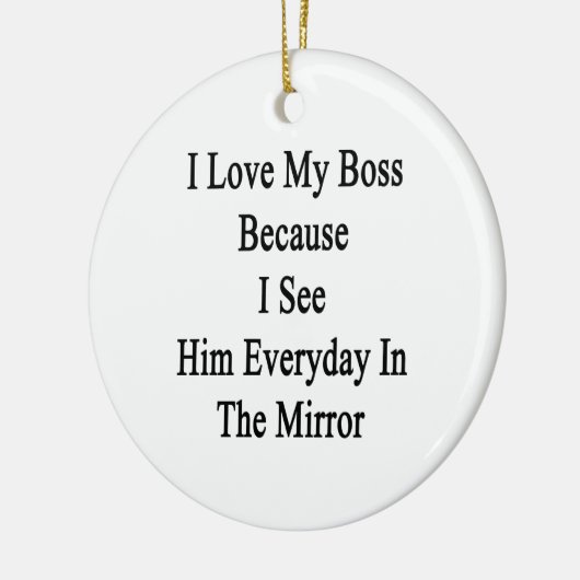 私は私がMで毎日彼に会うので私のボスを愛します セラミックオーナメント (左)