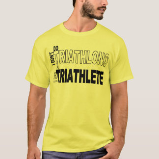 私は私がTriathletesをするトライアスロンをしません Tシャツ