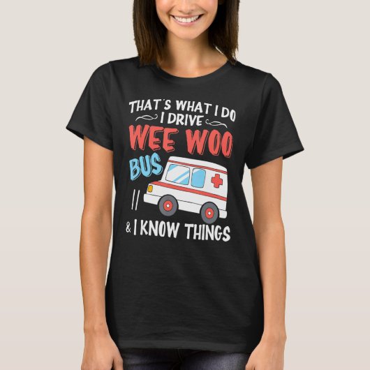 私は私がWee Woo Busを運転し、私は知っている Tシャツ (正面)