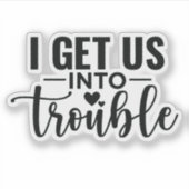 私は私たちをトラブルに陥れる シール (正面)