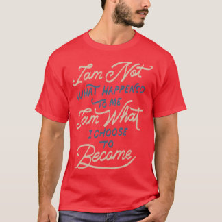 私は私に起こったことではない、私が選択したものである Tシャツ