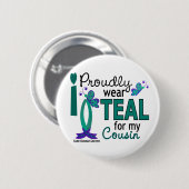 私は私のいとこ27の卵巣癌のためのティール（緑がかった色）を身に着けています 缶バッジ (正面&裏面)