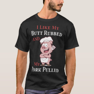 私は私のお尻を摩擦されて私のポークによって引っ張られるブタ好み、 Tシャツ