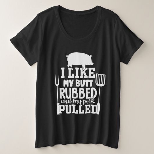 私は私のお尻を擦り、私の豚肉はBBQを引っおもしろいた プラスサイズTシャツ (デザイン正面)