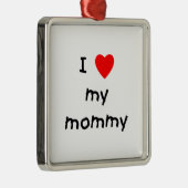 私は私のお母さんを愛します メタルオーナメント (右)