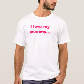 私は私のお母さんを…愛します Tシャツ
