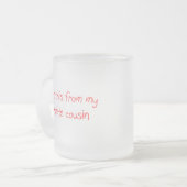 私は私のお気に入りのないとこのマグからのこれを得ました フロストグラスマグカップ (正面左)