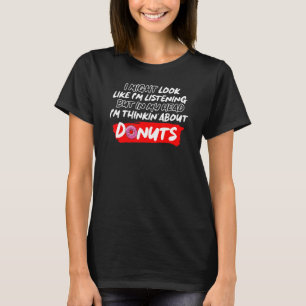 私は私のように見えるかもしれない聞が、私は考えるドン Tシャツ