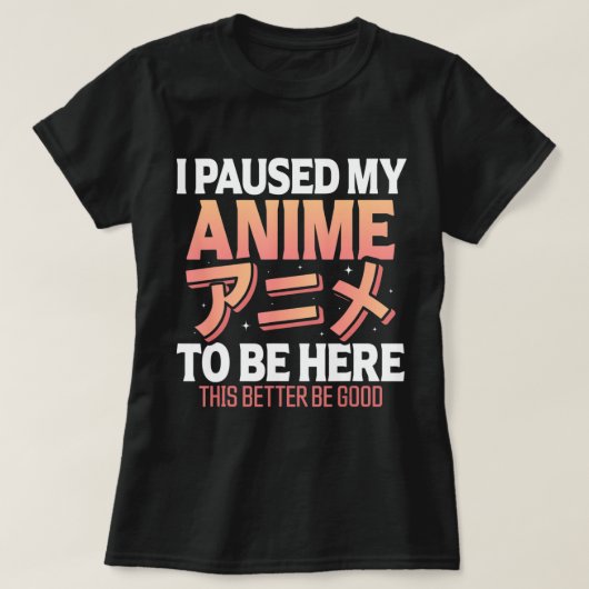 私は私のアニメを一時停止ここにオタク日本のおもしろいアン Tシャツ (デザイン正面)