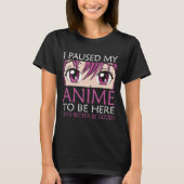 私は私のアニメを一時停止ここに来る – かわいいオタクのアニメ Tシャツ (正面)