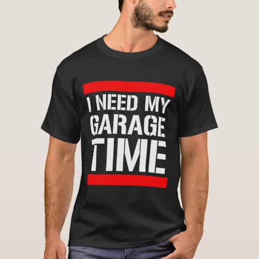 私は私のガレージの時間を必要とします Tシャツ (正面)