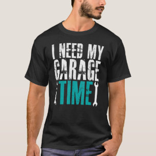 私は私のガレージタイム整備士自動車整備士車が必要 Tシャツ