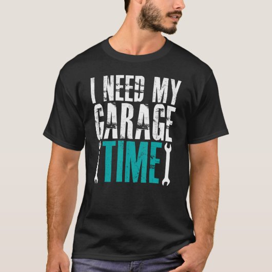 私は私のガレージタイム整備士自動車整備士車が必要 Tシャツ (正面)