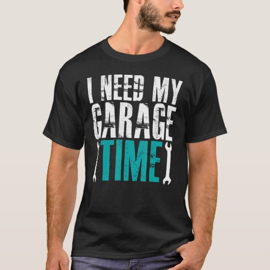 私は私のガレージタイム整備士自動車整備士車が必要 Tシャツ (正面)