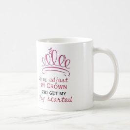 私は私のクラウンを調整し、私の一日を始める コーヒーマグカップ