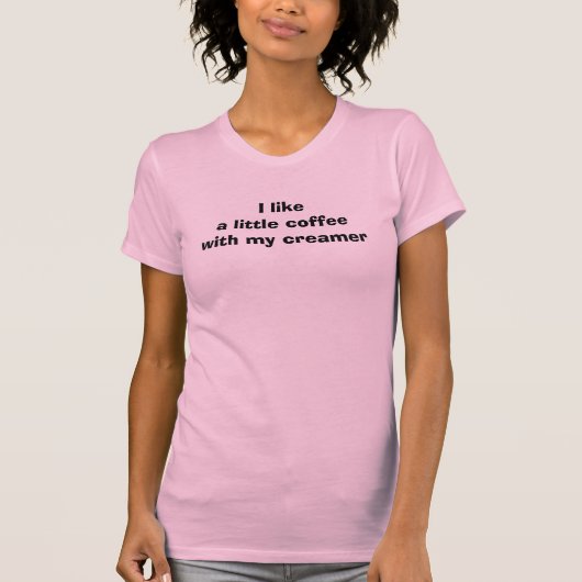 私は私のクリームが付いている少しコーヒーを好みます Tシャツ (正面)