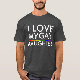 私は私のゲイの娘が大好きです Tシャツ