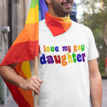 私は私のゲイ娘を愛する Tシャツ<br><div class="desc">私は誇りを持ったゲイ娘だ。家族のプライドをレインボーカラーで表示！</div>