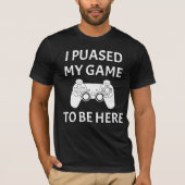 私は私のゲームここにあるおもしろいなビデオゲーマーのティー休止しました Tシャツ (正面)