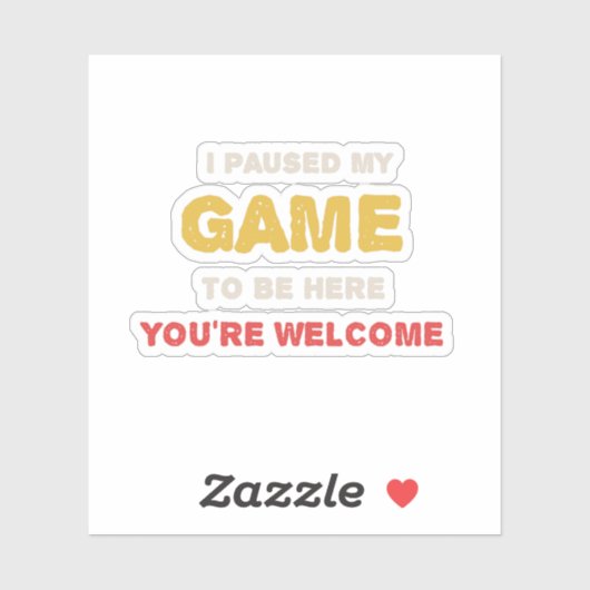 私は私のゲームを一時停止してここに来て歓迎 シール (シート)