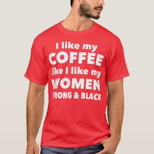 私は私のコーヒーのように私の女性が好き強いとBl Tシャツ