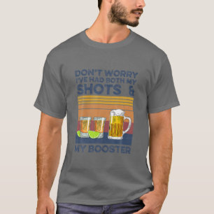 私は私のショットとブースターの両方を持っている心配はない Tシャツ