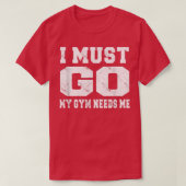 私は私のジムに行かなければならない私のおもしろい諺トレーニング Tシャツ (デザイン正面)