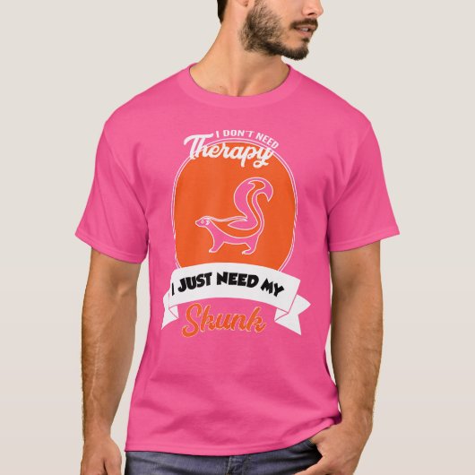 私は私のスカンクが必要なセラピーを必要としない Tシャツ (正面)