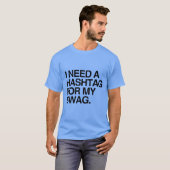 私は私のスワッグのためのHASHTAGを必要とします Tシャツ (正面フル)
