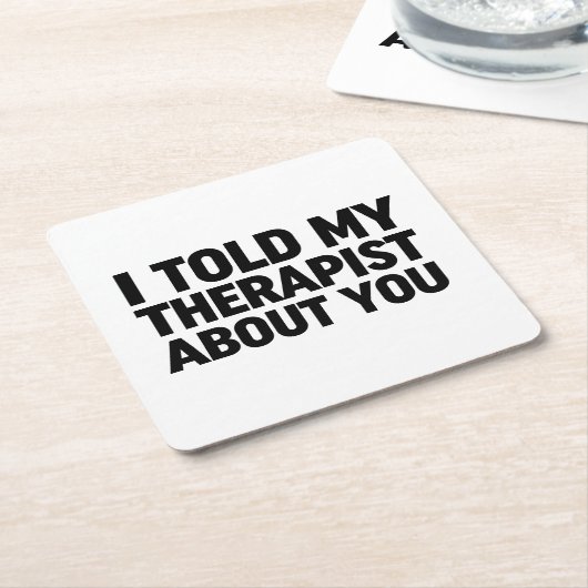 私は私のセラピストにあなたについて話した スクエアペーパーコースター (アングル)
