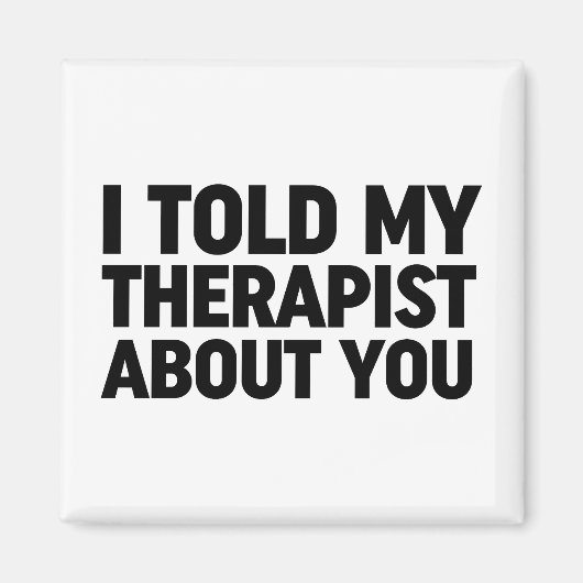 私は私のセラピストにあなたについて話した マグネット (正面)