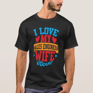 私は私のセールスエンジニアの妻ティーズのカップルValentin愛 Tシャツ