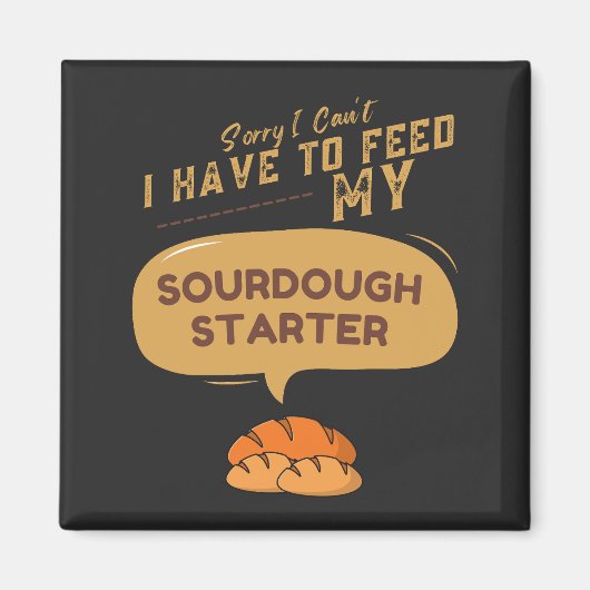 私は私のソース生地のスタータ食べ物を与えーにする必要がない マグネット (正面)