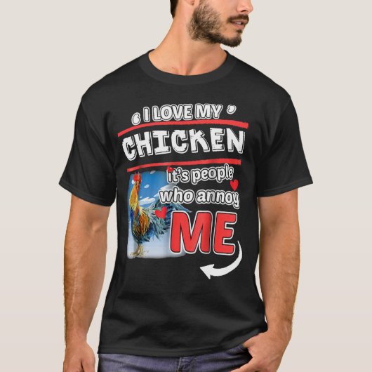 私は私のチキンが私のTシャツを困らせる人々を愛している Tシャツ (正面)