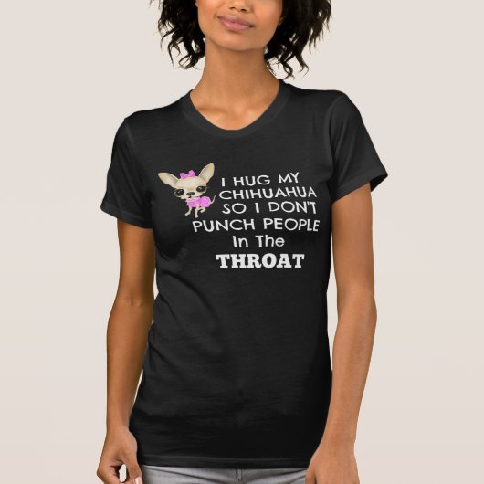 私は私のチワワを.....そう抱き締めます Tシャツ (正面)