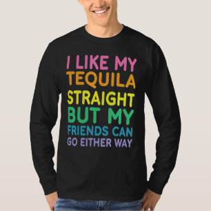 私は私のテキラストレートLGBTプライドゲイレズビアンが好き Tシャツ